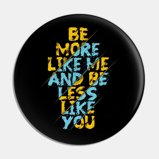 be more like me and be less like you Pin by Mako Design 