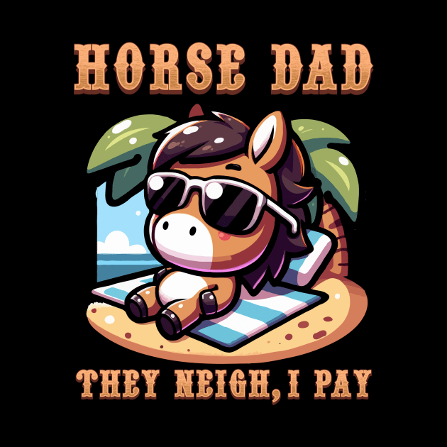 Horse Dad They Neigh I Pay I Funny Equestrian by biNutz