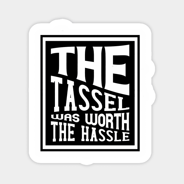 The Tassel was worth the Hassle Magnet by joyjeff