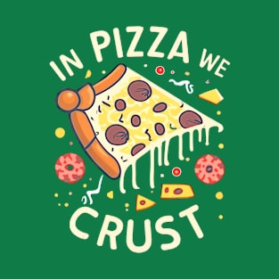 In Pizza We Crust T-Shirt