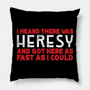 I Heard there was Heresy Meme Quotes Tabletop Wargaming Nerdy Gaming Pillow