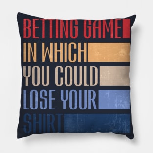 betting game in which you could lose your shirt retro Pillow