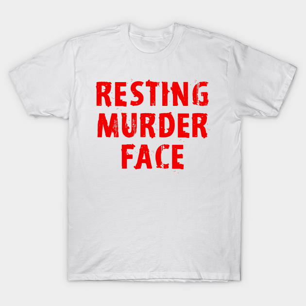 Resting murder face. Distressed red grunge design. Funny quote. Bitch face. - Resting Bitch Face - T-Shirt