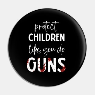 Protect Children Like You Do Guns Pin