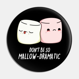 Dont Be So Mallow-Dramatic Cute Marshmallow Pun Pin