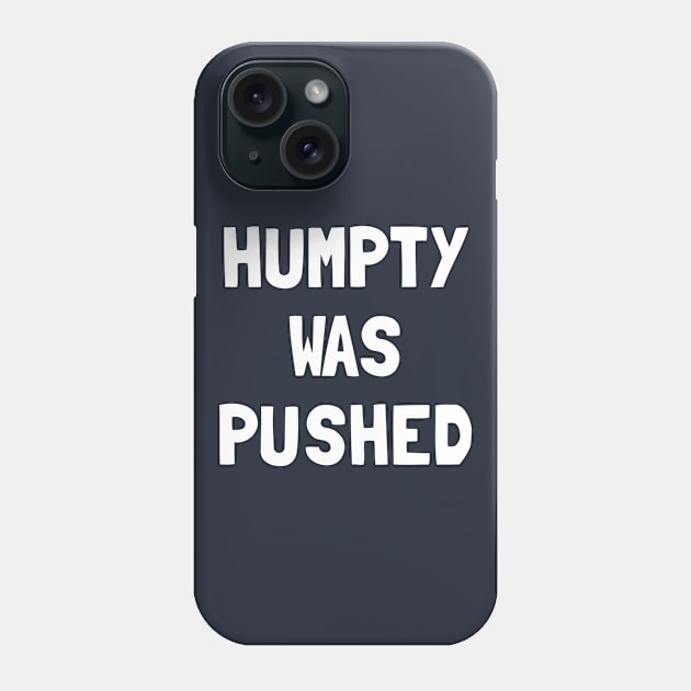 Humpty Was Pushed T-Shirt Phone Case by dumbshirts