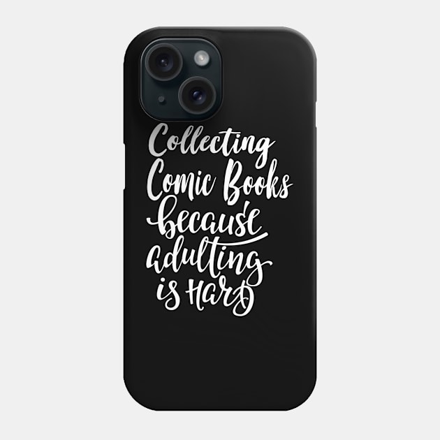 Collecting Comic Books Because Adulting Is Hard Phone Case by ProjectX23Red