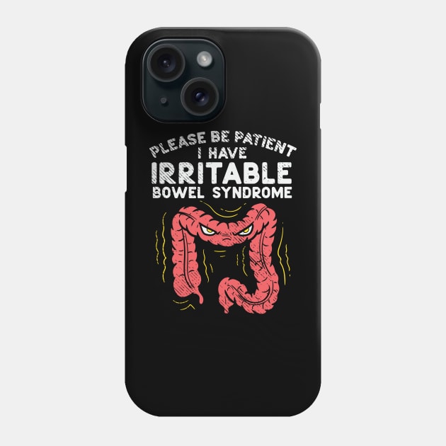 Please Be Patient I Have Irritable Bowel Syndrome Phone Case by maxdax