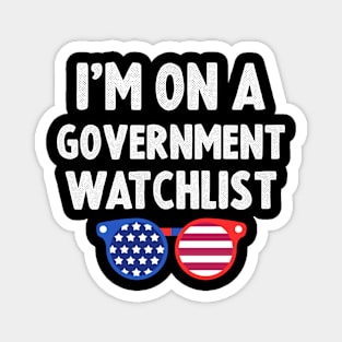 I'm On A Government Watchlist Magnet