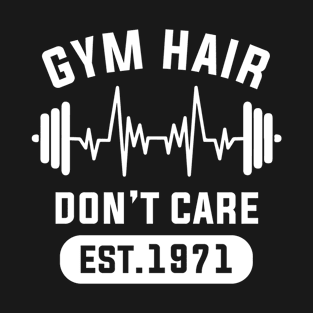 Funny Workout Gifts Heart Rate Design Gym Hair Dont Care EST 1971 T-Shirt