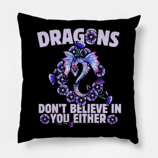 Dragons don't believe in you either Pillow