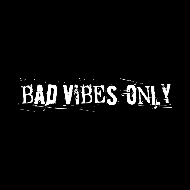 BAD VIBES ONLY white text by sandpaperdaisy