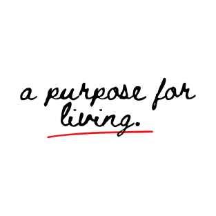 a purpose for living. T-Shirt