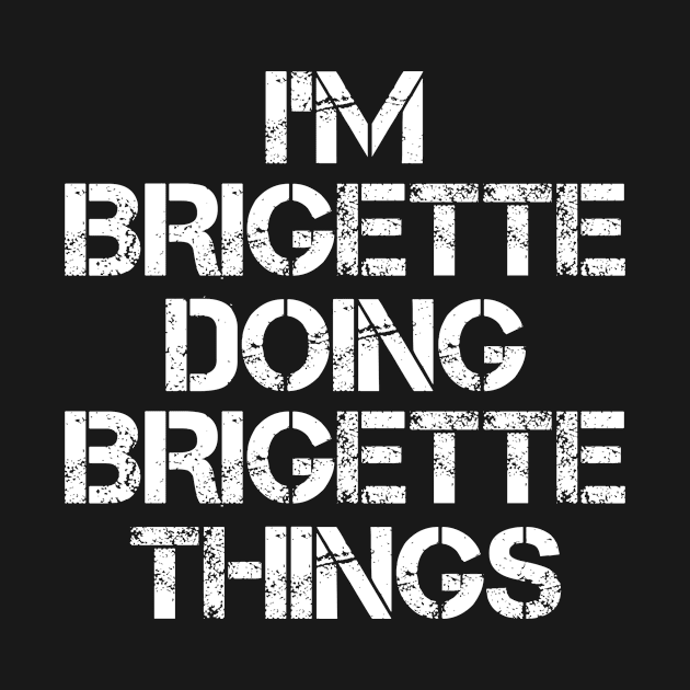 Brigette Name T Shirt - Brigette Doing Brigette Things by Skyrick1