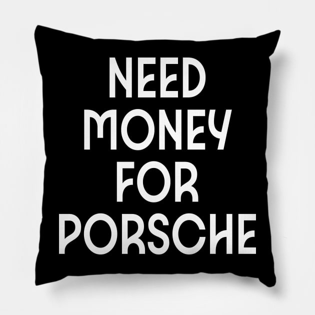 NEED MONEY FOR PORSHE Pillow by l designs