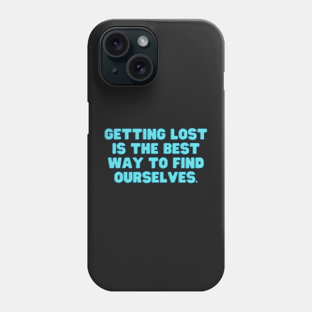 Getting lost is the best way to find Ourselves Positive Quote Phone Case by RenataCacaoPhotography