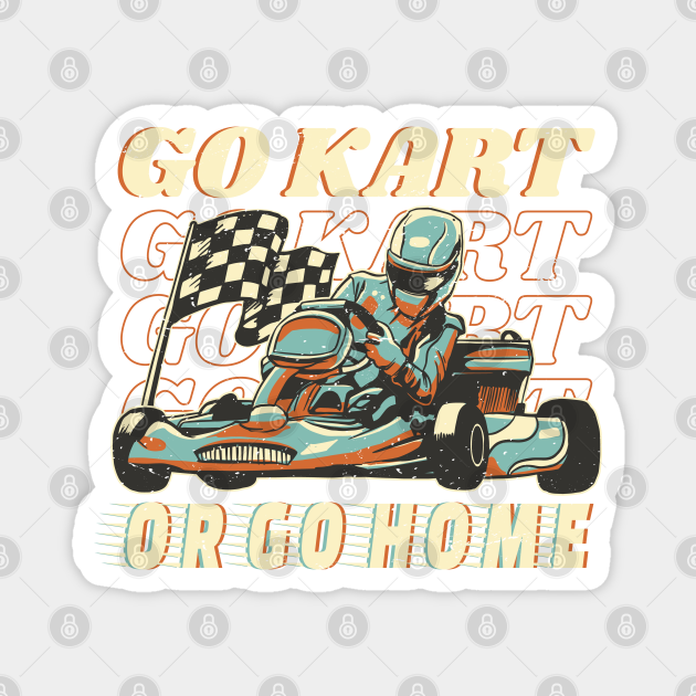 Go Kart or Go Home Karting Racing Quote Go Kart Racing
