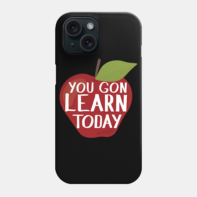 Teacher Appreciation Gift - You Gon' Learn Today Phone Case by SiGo