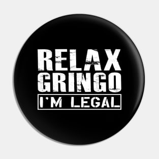 Mexican American - Relax gringo I'm legal Pin