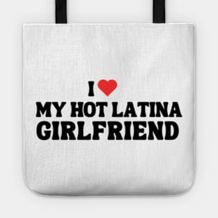 I Love My Hot Latina Girl Friend Tote