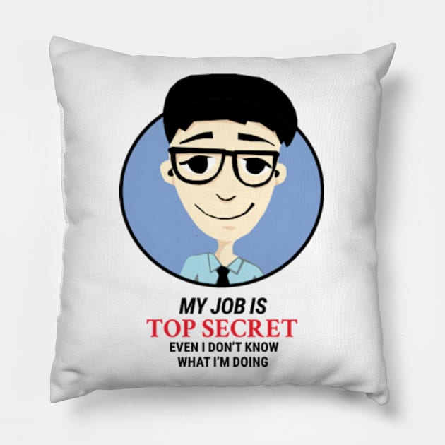 My job is Top Secret Even I don't know what I'm doing Pillow by KewaleeTee