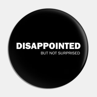 Disappointed But Not Surprised Pin