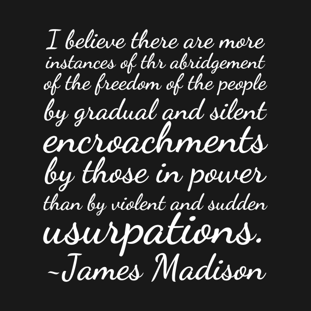 James Madison Quote More Instances Abridgement of Freedom by BubbleMench