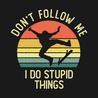 Don't Follow Me I Do Stupid Things Skateboarder Vintage Sunset T-Shirt