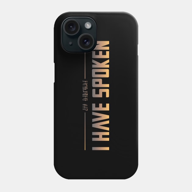 I Have Spoken Phone Case by KMcreations