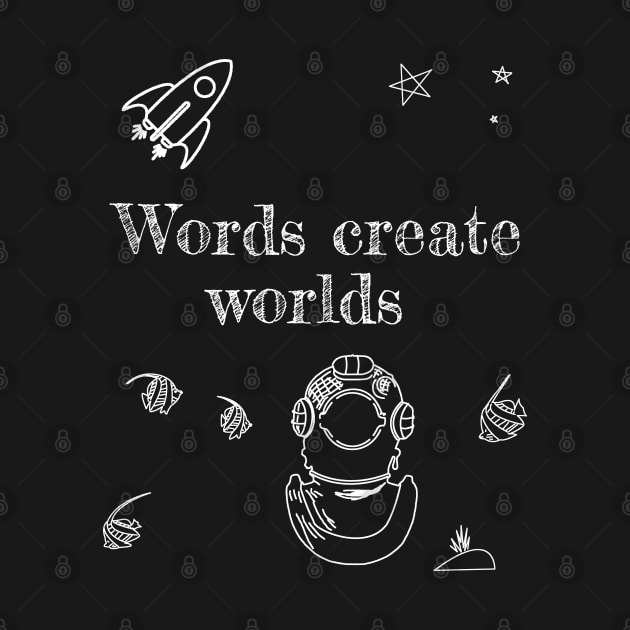 Words Create Worlds by Grepthor