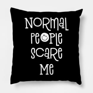 Normal People Scare Me Funny Saying Pillow