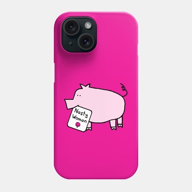 Cute Pig with Nasty Woman Sign Kamala Harris Supporter Phone Case by ellenhenryart