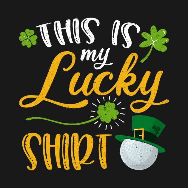 Golf This is My Lucky Shirt St Patrick's Day by maximel19722