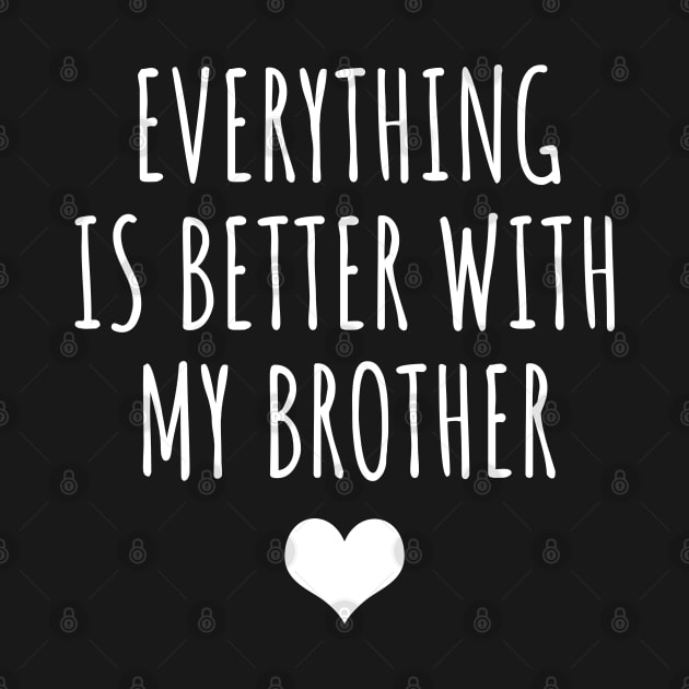 Everything Is Better With My Brother by LunaMay