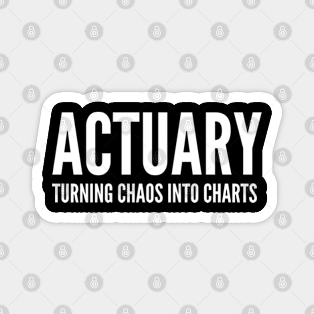 Actuary Turning Chaos Into Charts - Funny Quotes Magnet by Celestial Mystery