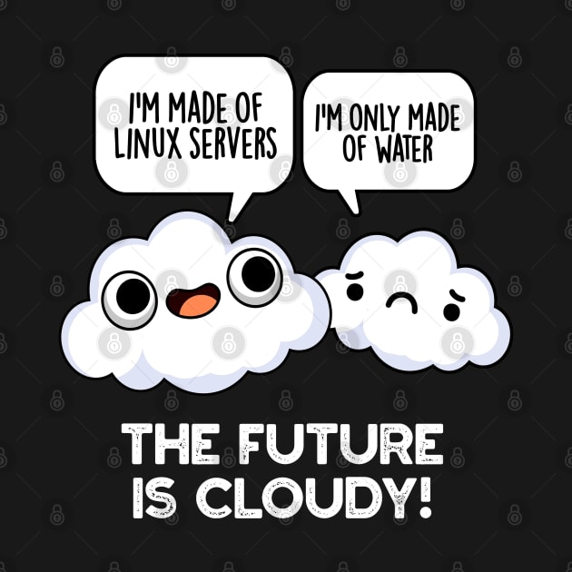 The Future Is Cloudy Funny Weather Computer Pun by punnybone