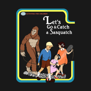 Let's Go Catch a Sasquatch T-Shirt