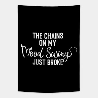 The Chains on My Mood Swing Just Broke Sassy Sarcasm Sarcastic Tapestry