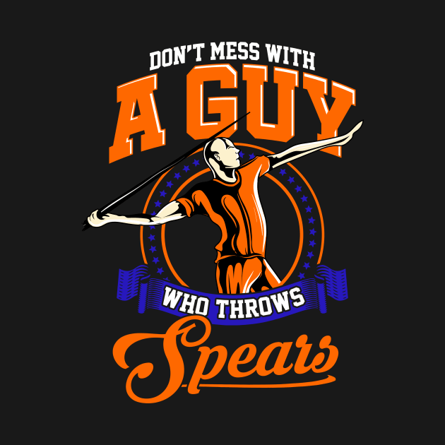 Don't Mess With A Guy Who Throws Spears Javelin by theperfectpresents