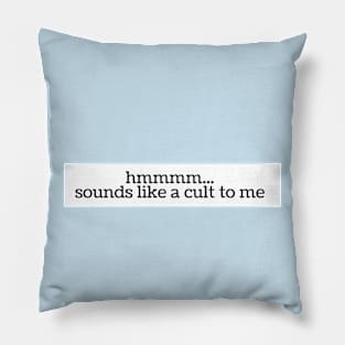 Sounds Like a Cult to Me Pillow