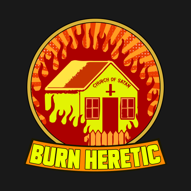 BURN HERETIC by theanomalius_merch
