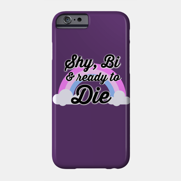 Shy, Bi & ready to Die - Shoe0nhead - Phone Case | TeePublic