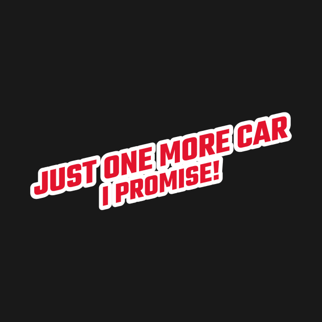 Just One More Car I Promise by Hunter_c4 "Click here to uncover more designs"