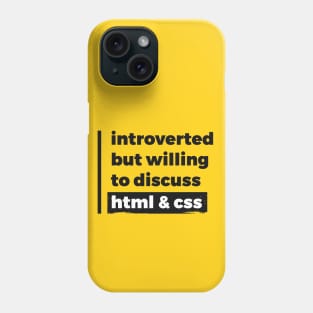 Introverted but willing to discuss HTML & CSS (Pure Black Design) Phone Case