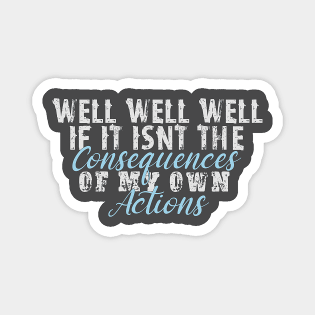 If it isnt the consequences to my own actions - funny baby clothes, White and Blue Magnet by DesignsBySaxton