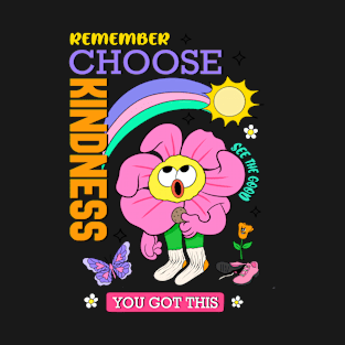 Remember Choose Kindness You Got This T-Shirt