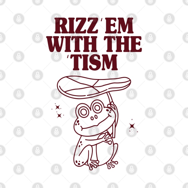 Rizz 'Em With The 'Tism by DaStore