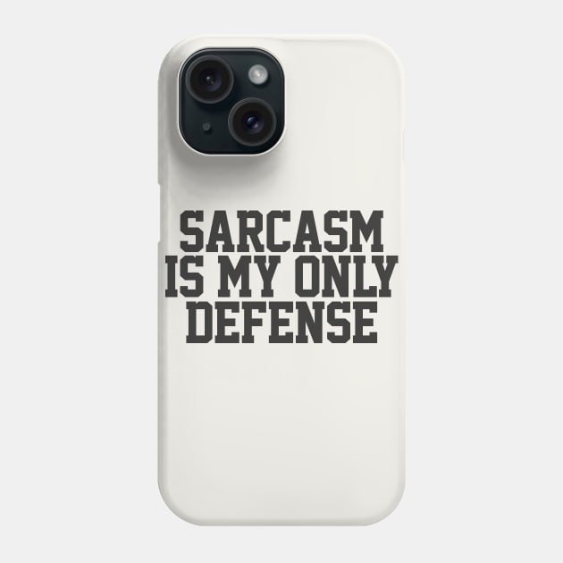 Sarcasm Is My Only Defense - Sarcasm Typography Gift Phone Case by DankFutura