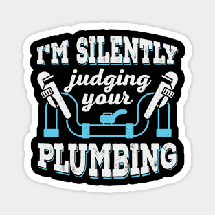 I'm Silently Judging Your Plumbing Plumber Gift Magnet