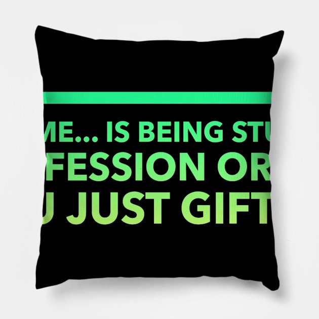 Tell Me.. Is Being Stupid A Profession Or Are you Just Gifted Pillow by Lin Watchorn 